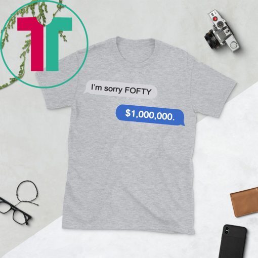 50 Cent Randall Emmett I'm Sorry Fofty Million Dollar 2019 T-Shirt