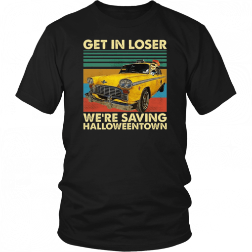 Skull Car Get in loser we're saving Halloweentown vintage 2019 T-Shirt