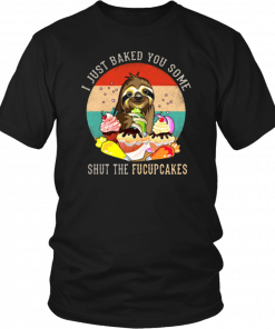 Sloth I just baked you some shut the fucupcakes 2019 T-Shirt