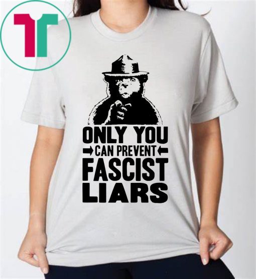 The Bear Only You Can Prevent Fascist Liars Smokey T-Shirt