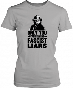 Smokey The Bear Only You Can Prevent Fascist Liars T-Shirt