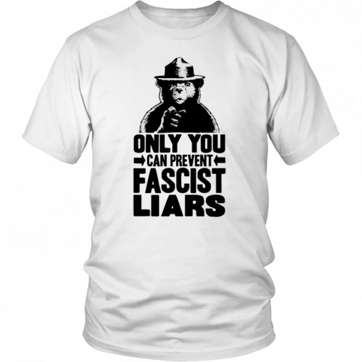 Smokey The Bear Only You Can Prevent Fascist Liars T-Shirt