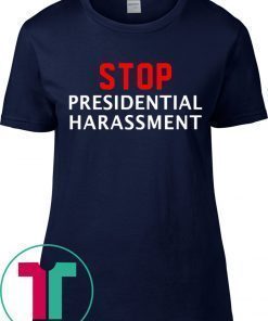 Stop Presidential Harassment T-Shirts