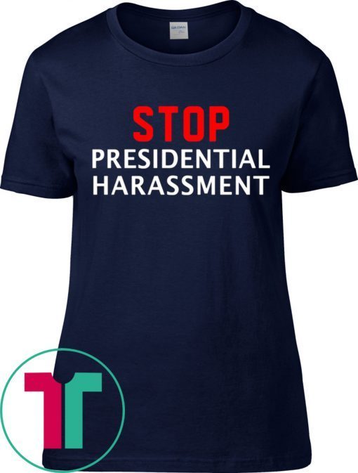 Stop Presidential Harassment T-Shirts