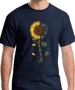 Sunflower Weed You Are My Sunshine Funny T-Shirt