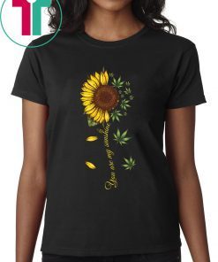 Sunflower Weed You Are My Sunshine Funny T-Shirt