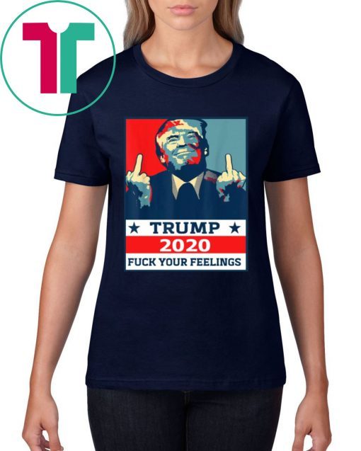 Official TRUMP 2020 Fuck Your Fellings T-Shirt