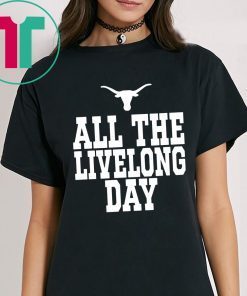 Texas All The Livelong Day Tee Shirt