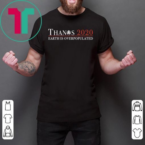 Thanos 2020 Earth Is Overpopulated T-Shirts