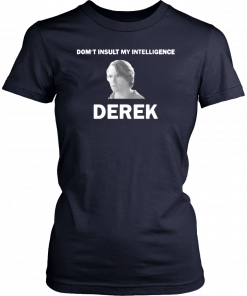 The Bachelor Don’t Insult My Intelligence Derek Unisex T-Shirt