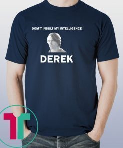 The Bachelor Don’t Insult My Intelligence Derek T-Shirt