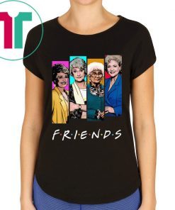 The Golden Girls FRIENDS Funny T-Shirt