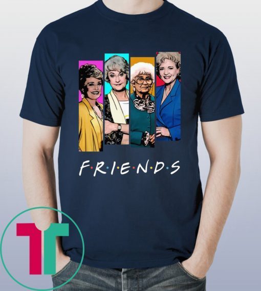 The Golden Girls FRIENDS Funny T-Shirt