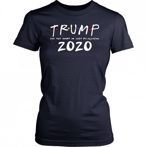 The One Where He Gets Re-Elected Donald Trump Friends 2020 Tee Shirt