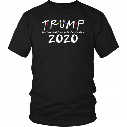 The One Where He Gets Re-Elected Donald Trump Friends 2020 Tee Shirt