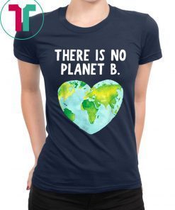 There Is No Planet B Love Earth Tee Shirt