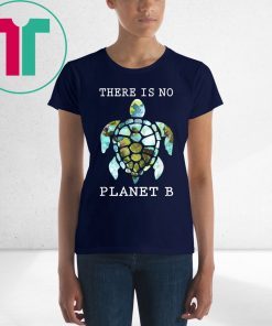 There Is No Planet B Rescue Turtle Lovers Earth Day T-Shirt