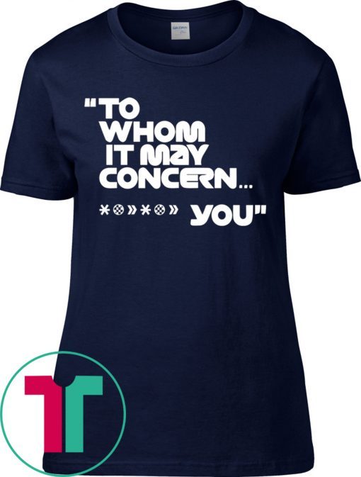 To Whom It May Concern Fuck You Tee Shirt