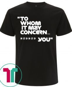 To Whom It May Concern Fuck You Tee Shirt