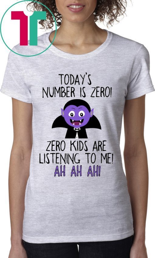 Today’s number is zero Zero kids are listening to me t-shirts