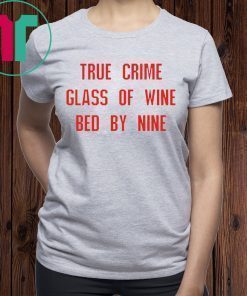 True crime glass of wine bed by nine unisex t-shirt