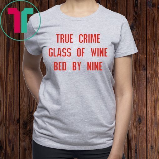 True crime glass of wine bed by nine unisex t-shirt