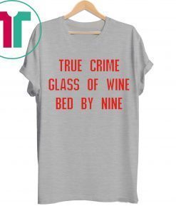 True crime glass of wine bed by nine unisex t-shirt