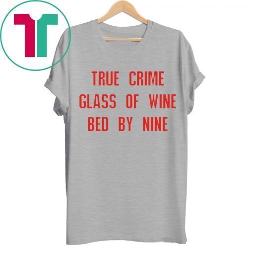 True crime glass of wine bed by nine unisex t-shirt