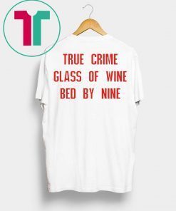 True crime glass of wine bed by nine unisex t-shirt