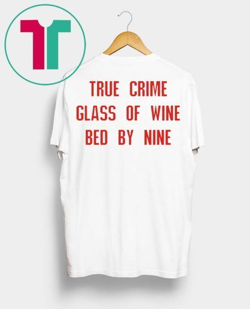 True crime glass of wine bed by nine unisex t-shirt