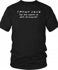 Trump 2020 The One Where He Gets Re-Elected 2019 T-Shirt