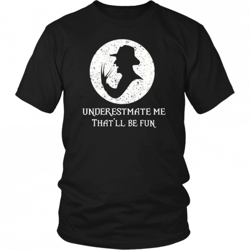 Underestimate Me That’ll Be Fun Freddy Krueger Halloween Offcial T-Shirt