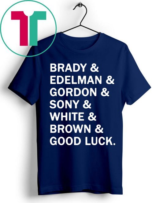 Brady and Edelman and Gordon and Sony and White and Brown Good Luck 2019 T-Shirt