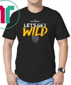 Let's Get Wild Milwaukee Brewers 2019 T-Shirt