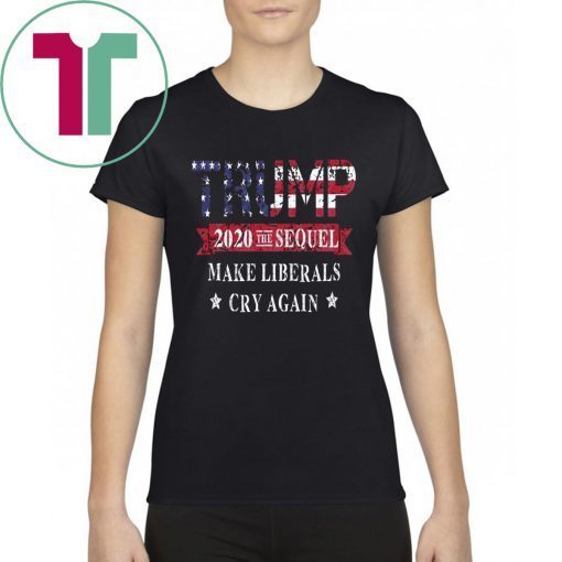 Trump 2020 The Sequel Make Liberals Cry Again 2019 T-Shirt