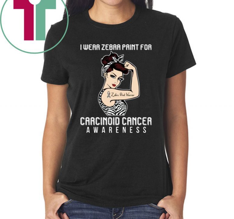 I Wear Zebra Print For Carcinoid Cancer Awareness For Cancer Warrior T-Shirt