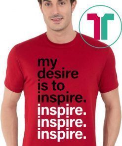 OFFICIAL MY DESIRE IS TO INSPIRE INSPIRE T-SHIRT