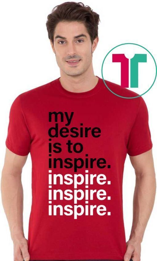 OFFICIAL MY DESIRE IS TO INSPIRE INSPIRE T-SHIRT