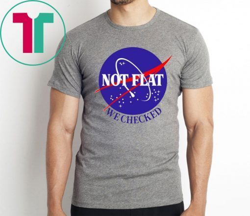 Nasa Not Flat We Checked T-Shirt