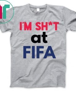 I’m Shit at FIFA For T-Shirt