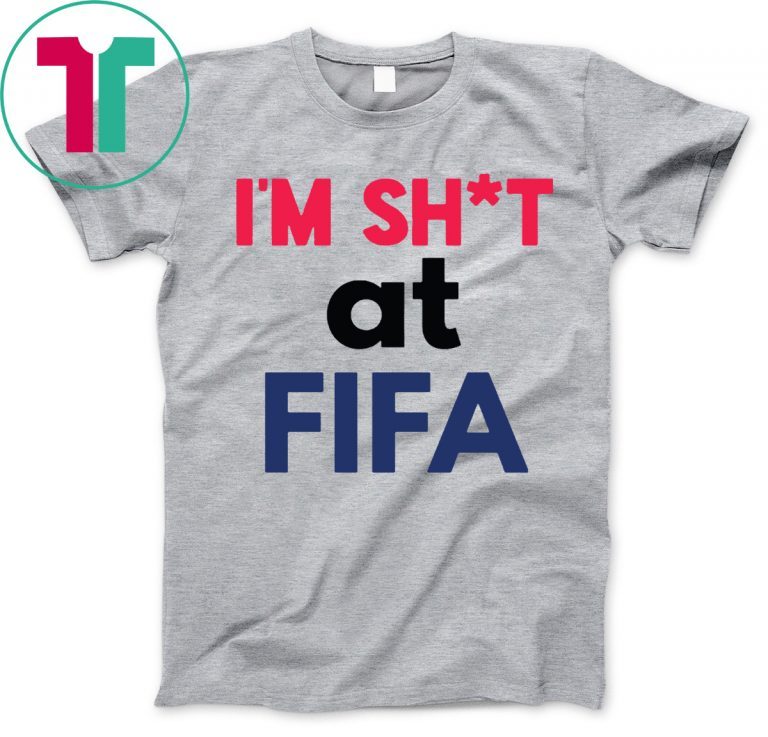 I’m Shit at FIFA For T-Shirt