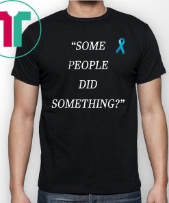 Original Some People Did Something Unisex T-Shirt