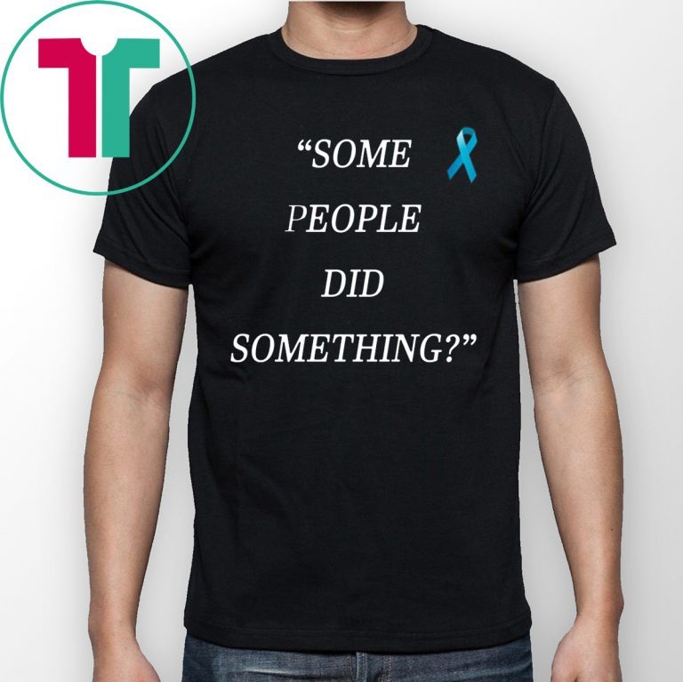 Original Some People Did Something Unisex T-Shirt