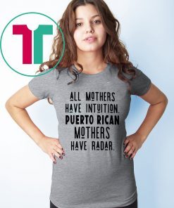 All mothers have intuition puerto rican mothers have radar T-Shirt