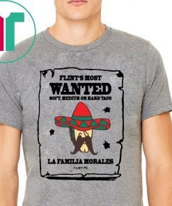 Flint’s most wanted soft medium or hard taco la Familia morales Tee Shirt