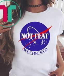 Nasa Not Flat We Checked T-Shirt