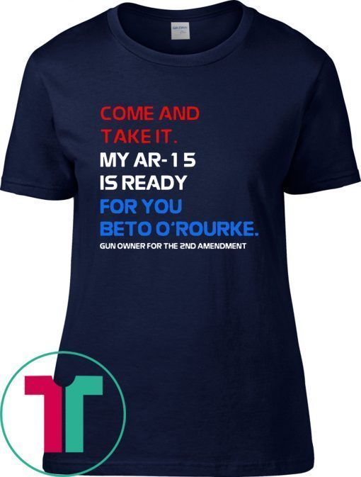 COME AND TAKE IT BETO O’Rourke AR-15 Confiscation Pro Gun Shirts