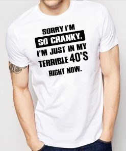 Sorry I'm so cranky I'm just in my terrible 30's right now Unisex T-Shirt