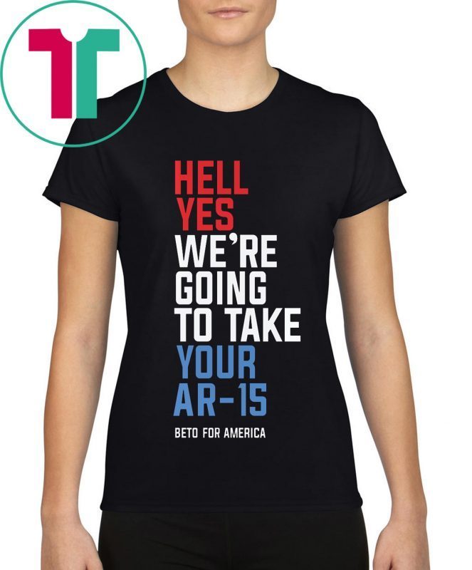 Womens Hell Yes We’re Going To Take Your Ar-15 Tee Shirt