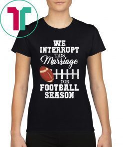 We Interrupt This Marriage For Football Season 2019 T-Shirt